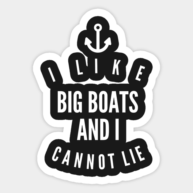 I like big boats and I cannot lie Sticker by captainmood